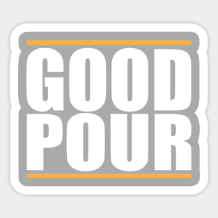 Original Good Pour Shirt Sticker